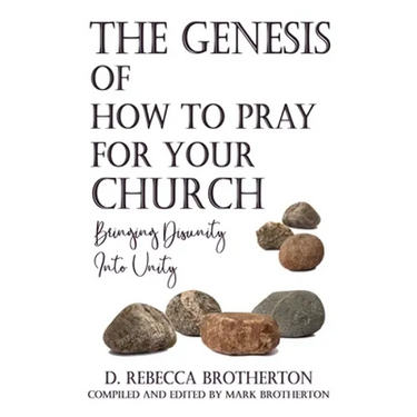 The Genesis of How to Pray for Your Church: Bringing Disunity into Unity