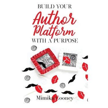 Build Your Author Platform with a Purpose: Marketing Strategies for Writers