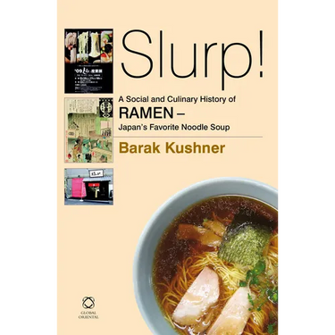 Slurp! A Social and Culinary History of Ramen - Japan's Favorite Noodle Soup