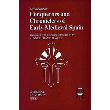 Conquerors and Chroniclers of Early Medieval Spain