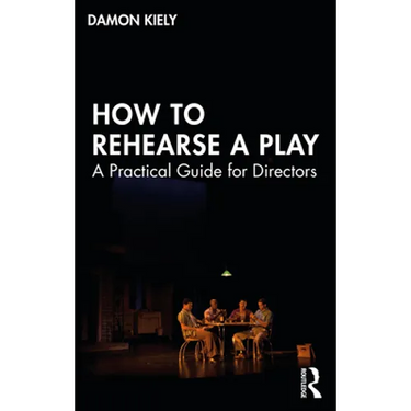 How to Rehearse a Play: A Practical Guide for Directors