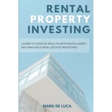 Rental Property Investing: Learn to Create Wealth with Intelligent Buy and Hold Real Estate Investing