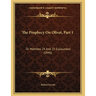 The Prophecy On Olivet, Part 1: Or Matthew 24 And 25 Expounded (1846)