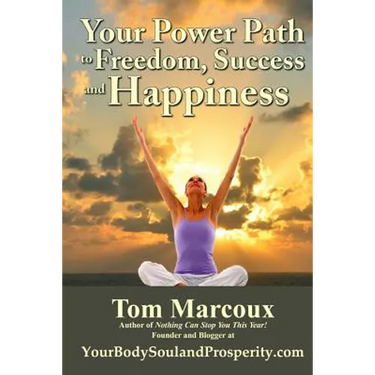Your Power Path to Freedom, Success and Happiness: From Yourbodysoulandprosperity.com