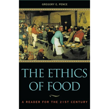 The Ethics of Food: A Reader for the Twenty-First Century