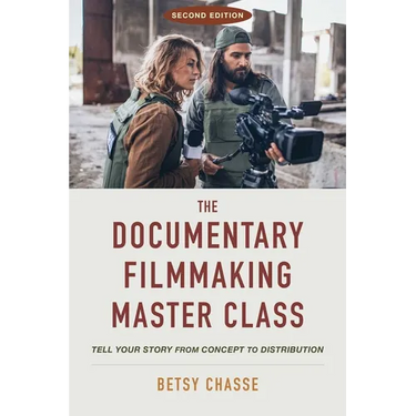 The Documentary Filmmaking Master Class (Second Edition): Tell Your Story from Concept to Distribution