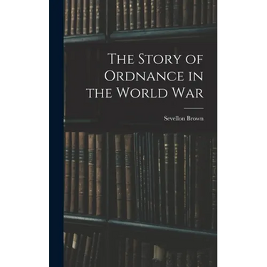 The Story of Ordnance in the World War