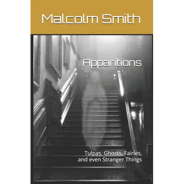 Apparitions: Tulpas, Ghosts, Fairies, and even Stranger Things