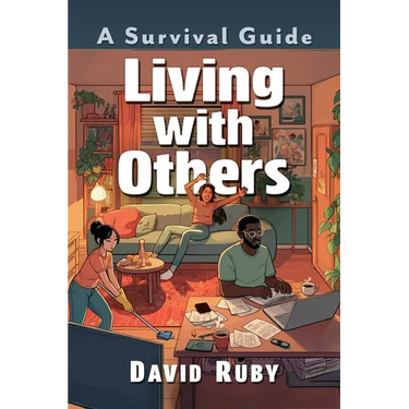 Living with Others: A Survival Guide
