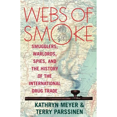 Webs of Smoke: Smugglers, Warlords, Spies, and the History of the International Drug Trade