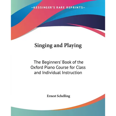 Singing and Playing: The Beginners' Book of the Oxford Piano Course for Class and Individual Instruction