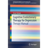 Cognitive Evolutionary Therapy for Depression: Therapy Manual