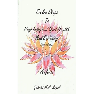 Twelve Steps to Psychological Good Health and Serenity - A Guide