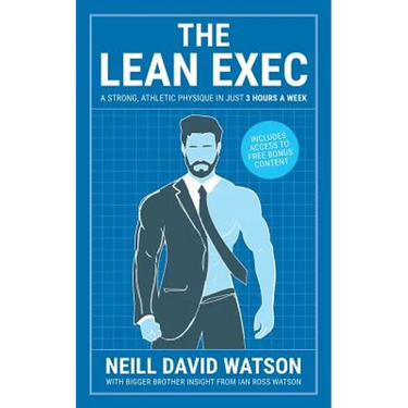 The Lean Exec: A Strong, Athletic Physique in Just 3 Hours A Week