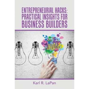 Entrepreneurial Hacks: Practical Insights for Business Builders