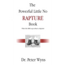 The Powerful Little No Rapture Book: What the Bible Says About a Rapture