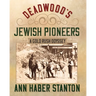 Deadwood's Jewish Pioneers: A Gold Rush Odyssey