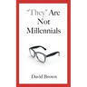 "They" Are Not Millennials