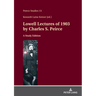 Lowell Lectures of 1903 by Charles S. Peirce: A Study Edition