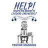 Help! What's the secret to Leading Engineers?: 7 insights for leading smart people in the real-world