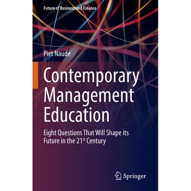 Contemporary Management Education: Eight Questions That Will Shape Its Future in the 21st Century