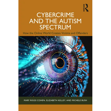 Cybercrime and the Autism Spectrum: How the Online World Creates Victims and Offenders