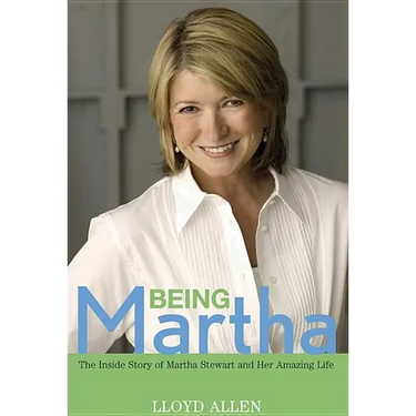 Being Martha: The Inside Story of Martha Stewart and Her Amazing Life