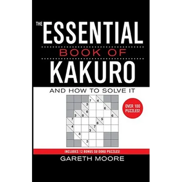 The Essential Book of Kakuro: And How to Solve It