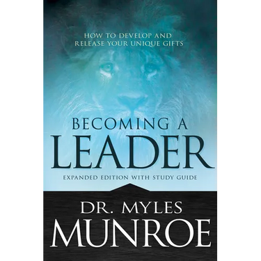 Becoming a Leader: How to Develop and Release Your Unique Gifts