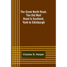 The Great North Road, the Old Mail Road to Scotland: York to Edinburgh