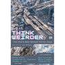Think Weirder Volume 1: The Year's Best Science Fiction Ideas