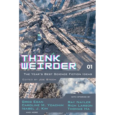 Think Weirder Volume 1: The Year's Best Science Fiction Ideas