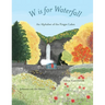 W is for Waterfall: An Alphabet of the Finger Lakes Region of New York State