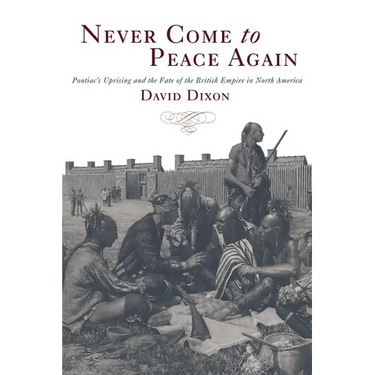 Never Come to Peace Again: Pontiac's Uprising and the Fate of the British Empire in North America Volume 7