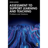 Assessment to Support Learning and Teaching: Problems and Solutions
