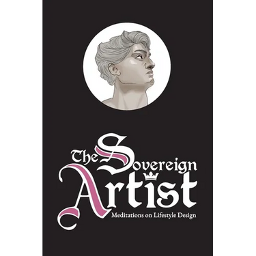 The Sovereign Artist: Meditations on Lifestyle Design