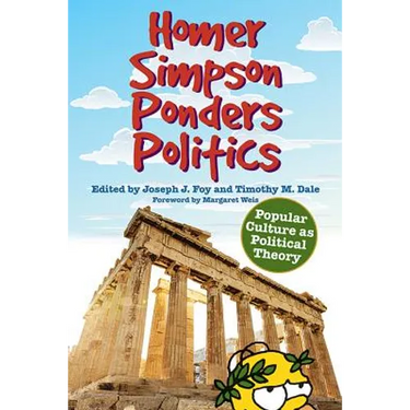 Homer Simpson Ponders Politics: Popular Culture as Political Theory
