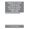 Syllabus of a course of eighty-seven lectures on modern European history (1600-1890)