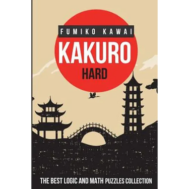 Kakuro Hard: The Best Logic and Math Puzzles Collection