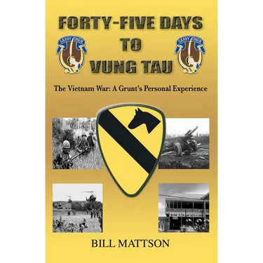 Forty-Five Days to Vung Tau: The Vietnam War: A Grunt's Personal Experience