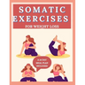 Somatic Exercises for Weight Loss: 28 Day body Transformation, burn-out excess fat with yoga and increase body flexibility (2024/2025)