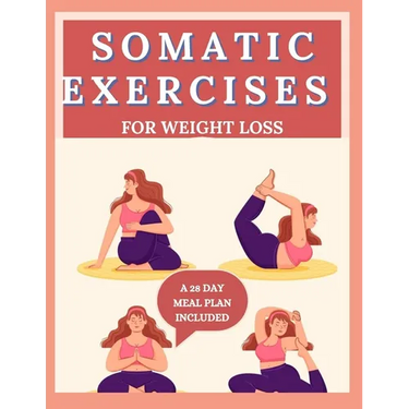 Somatic Exercises for Weight Loss: 28 Day body Transformation, burn-out excess fat with yoga and increase body flexibility (2024/2025)