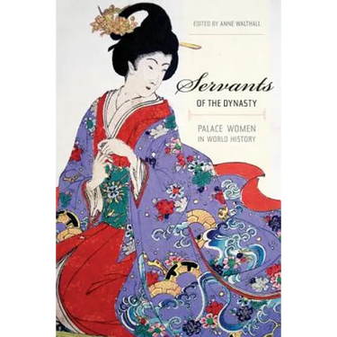 Servants of the Dynasty: Palace Women in World History Volume 7
