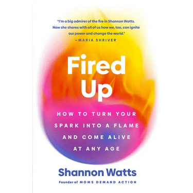 Fired Up: How to Turn Your Spark Into a Flame and Come Alive at Any Age