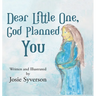 Dear Little One,: God Planned You