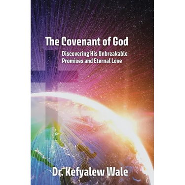 The Covenant of God: Discovering His Unbreakable Promises and Eternal Love