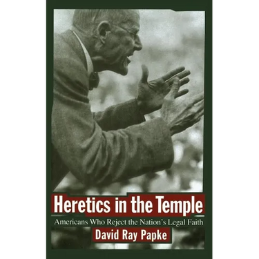 Heretics in the Temple: Americans Who Reject the Nation's Legal Faith