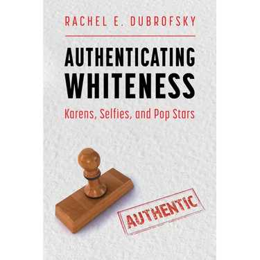Authenticating Whiteness: Karens, Selfies, and Pop Stars