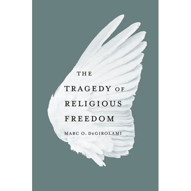 The Tragedy of Religious Freedom