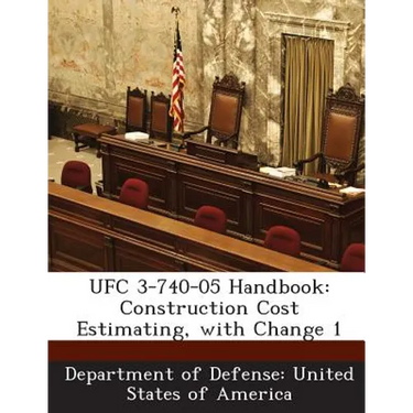 Ufc 3-740-05 Handbook: Construction Cost Estimating, with Change 1